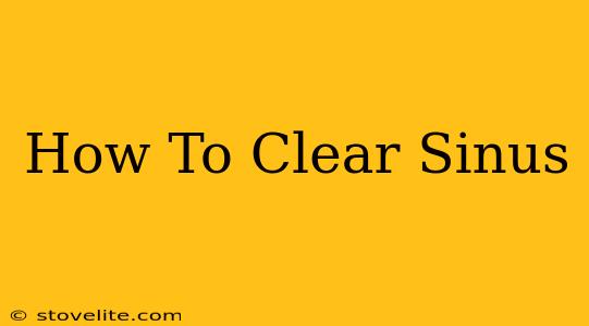 How To Clear Sinus