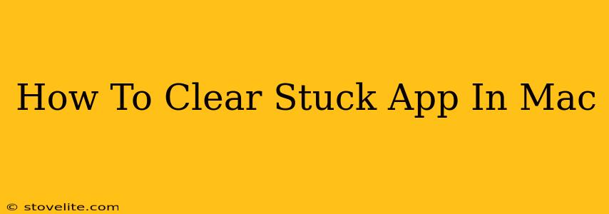 How To Clear Stuck App In Mac