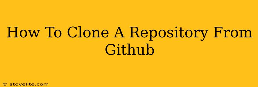 How To Clone A Repository From Github