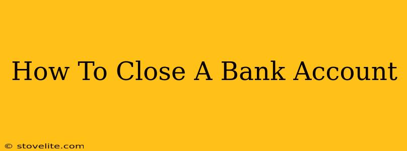 How To Close A Bank Account