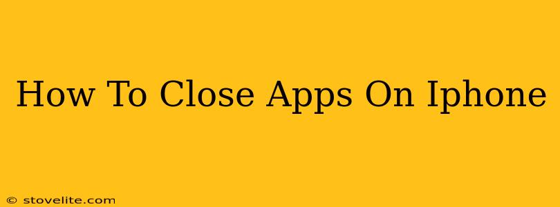 How To Close Apps On Iphone