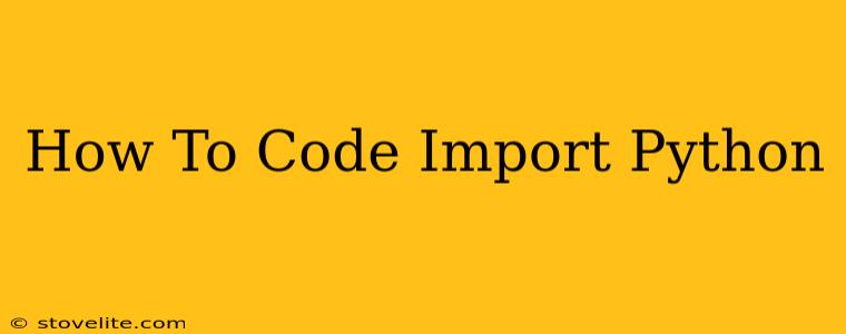 How To Code Import Python