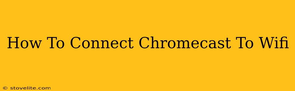 How To Connect Chromecast To Wifi