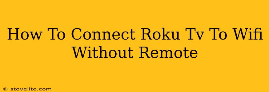 How To Connect Roku Tv To Wifi Without Remote