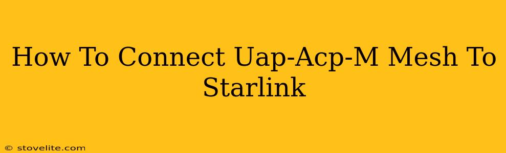 How To Connect Uap-Acp-M Mesh To Starlink