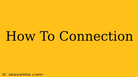 How To Connection