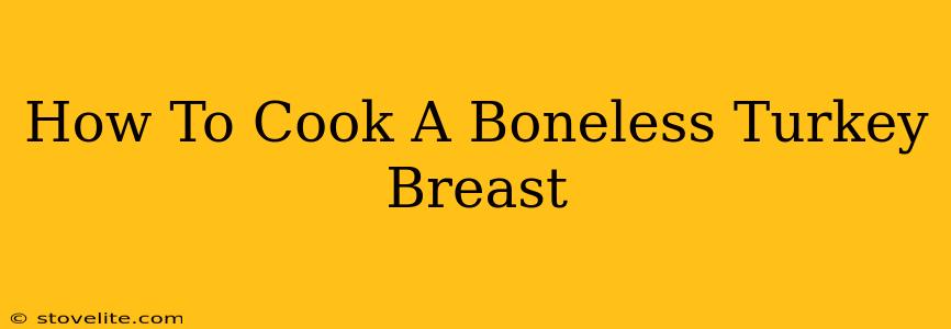 How To Cook A Boneless Turkey Breast