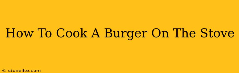 How To Cook A Burger On The Stove