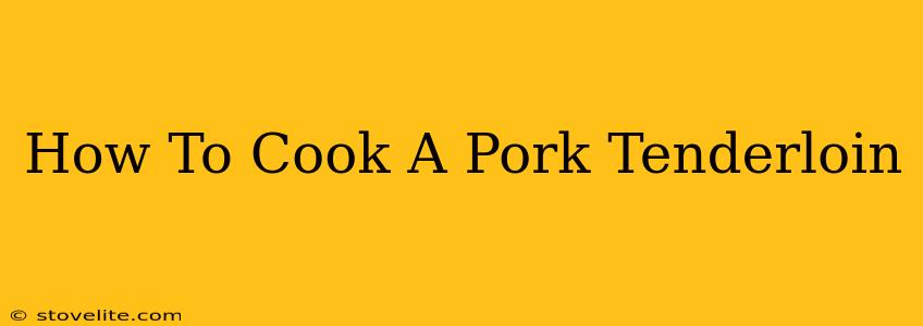 How To Cook A Pork Tenderloin