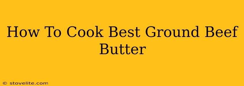 How To Cook Best Ground Beef Butter