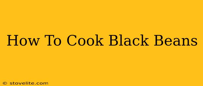 How To Cook Black Beans