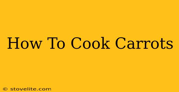 How To Cook Carrots