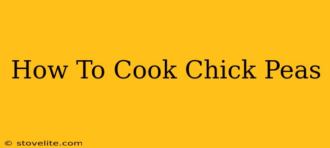 How To Cook Chick Peas