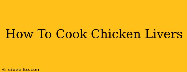 How To Cook Chicken Livers