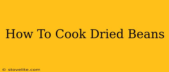 How To Cook Dried Beans