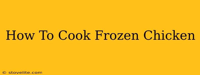 How To Cook Frozen Chicken