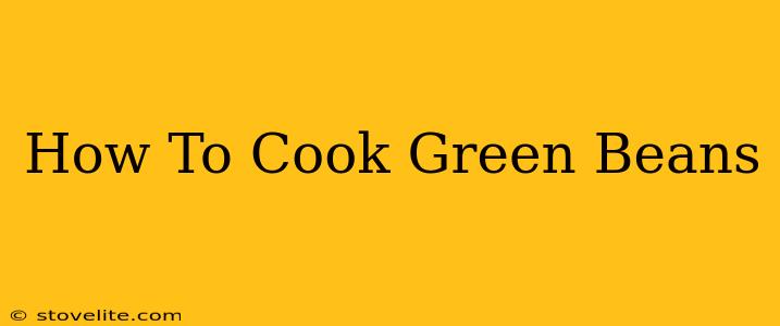 How To Cook Green Beans