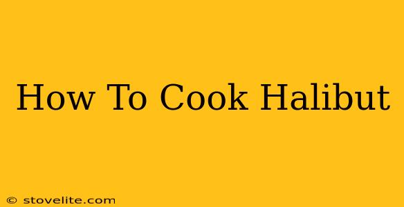 How To Cook Halibut