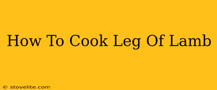 How To Cook Leg Of Lamb