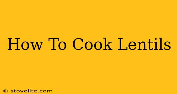 How To Cook Lentils