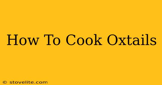 How To Cook Oxtails