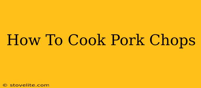 How To Cook Pork Chops