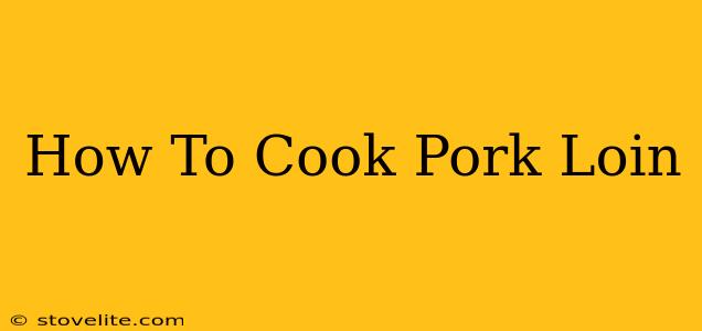 How To Cook Pork Loin