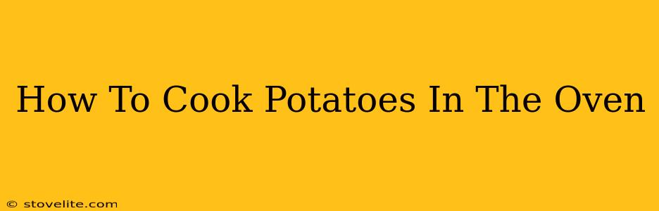 How To Cook Potatoes In The Oven