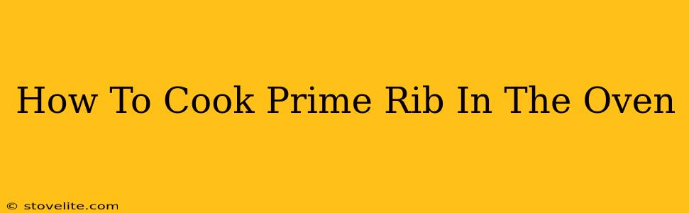 How To Cook Prime Rib In The Oven