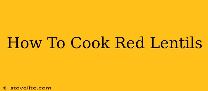 How To Cook Red Lentils