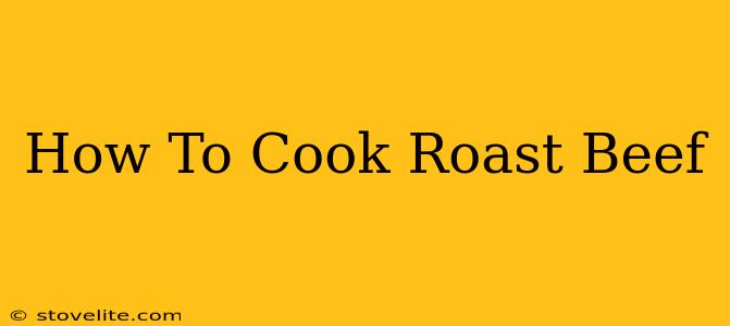 How To Cook Roast Beef