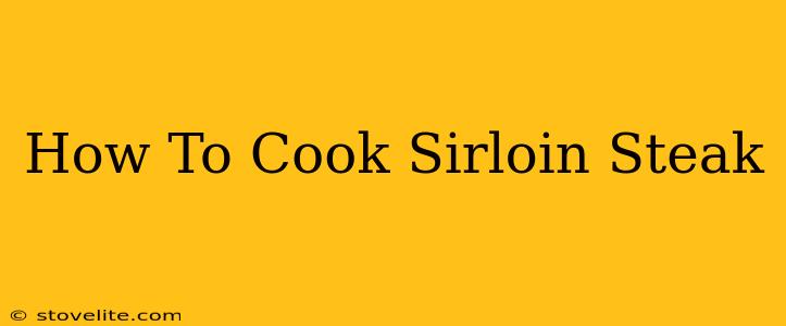 How To Cook Sirloin Steak