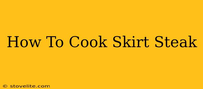 How To Cook Skirt Steak