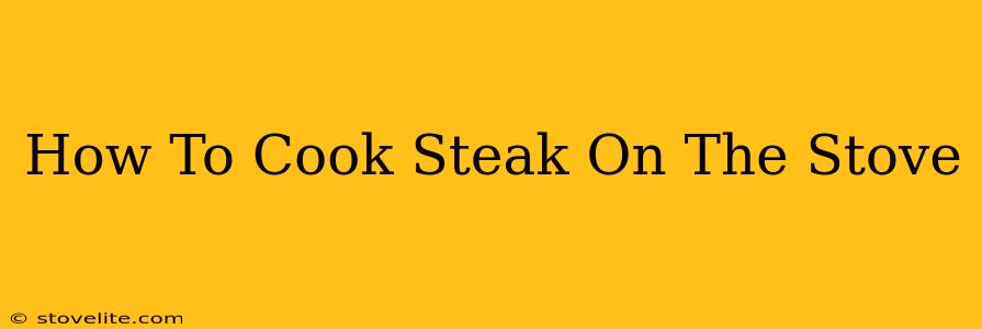 How To Cook Steak On The Stove