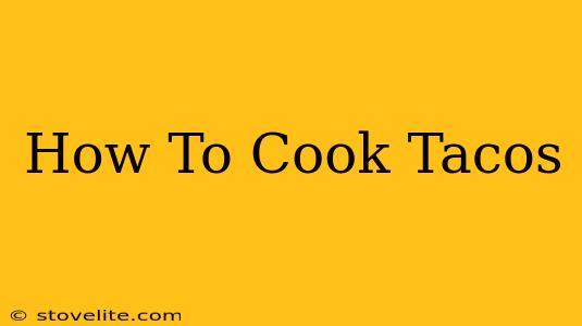 How To Cook Tacos