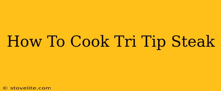 How To Cook Tri Tip Steak