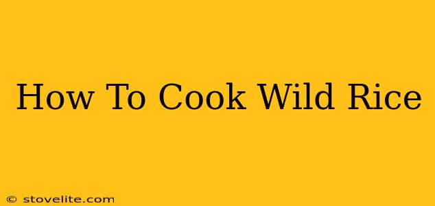 How To Cook Wild Rice