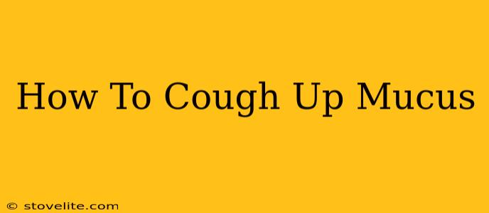 How To Cough Up Mucus