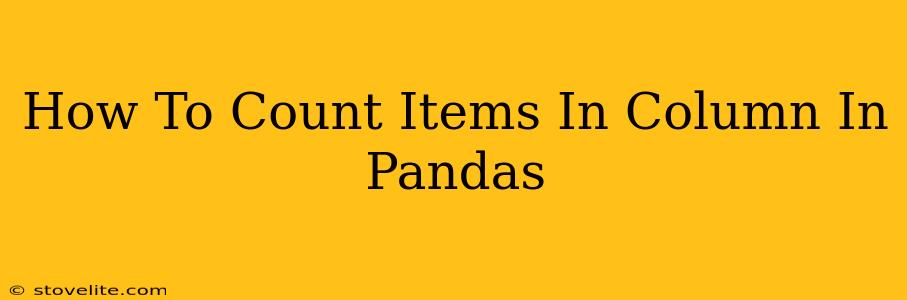 How To Count Items In Column In Pandas