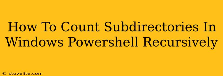 How To Count Subdirectories In Windows Powershell Recursively