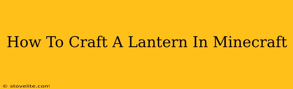 How To Craft A Lantern In Minecraft