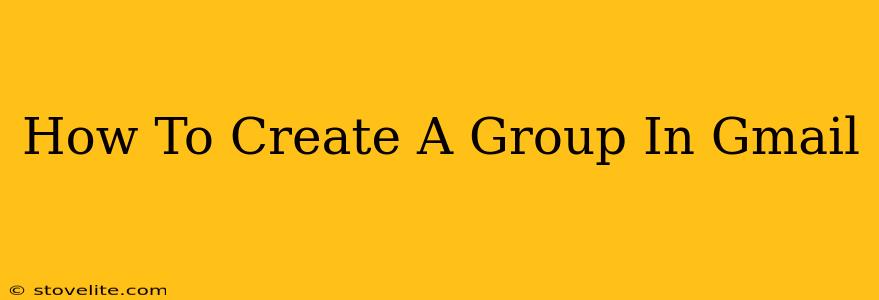 How To Create A Group In Gmail