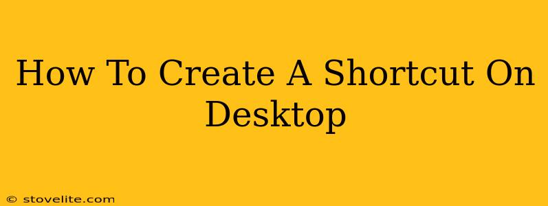 How To Create A Shortcut On Desktop