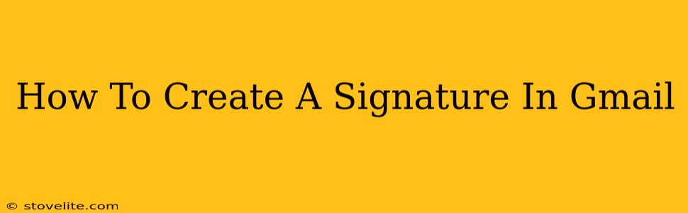 How To Create A Signature In Gmail