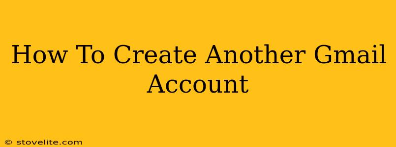 How To Create Another Gmail Account