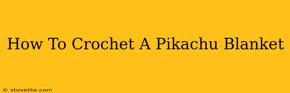 How To Crochet A Pikachu Blanket