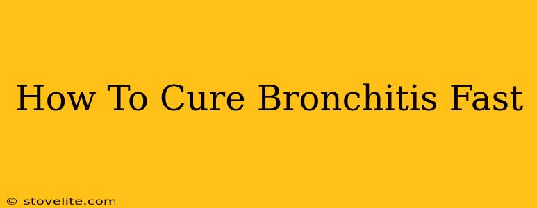 How To Cure Bronchitis Fast