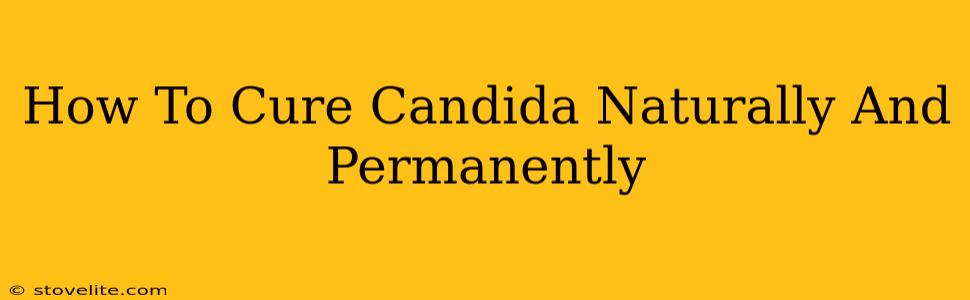 How To Cure Candida Naturally And Permanently