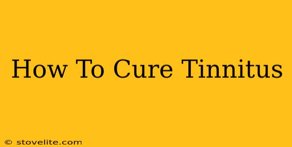 How To Cure Tinnitus