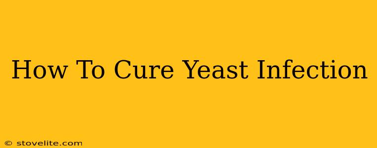 How To Cure Yeast Infection